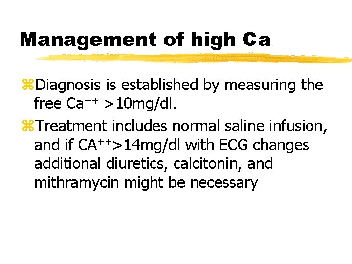 Management of high Ca z. Diagnosis is established by measuring the free Ca++ >10