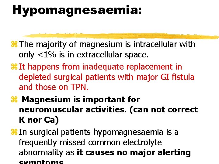 Hypomagnesaemia: z The majority of magnesium is intracellular with only <1% is in extracellular