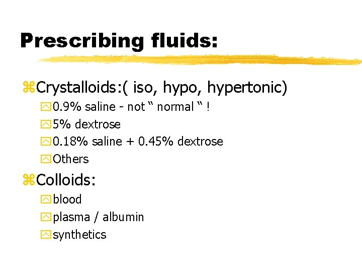 Prescribing fluids: z. Crystalloids: ( iso, hypertonic) y 0. 9% saline - not “