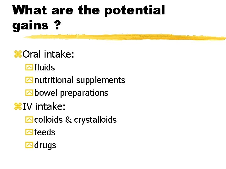 What are the potential gains ? z. Oral intake: yfluids ynutritional supplements ybowel preparations