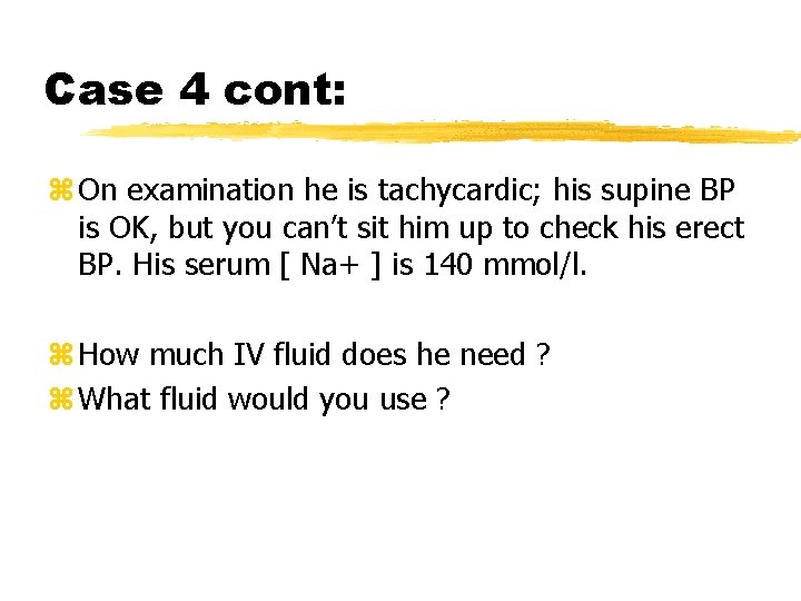 Case 4 cont: z On examination he is tachycardic; his supine BP is OK,