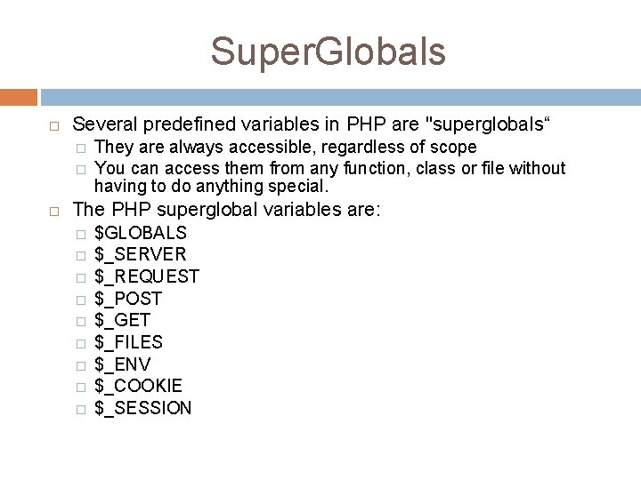 Super. Globals Several predefined variables in PHP are "superglobals“ � � They are always