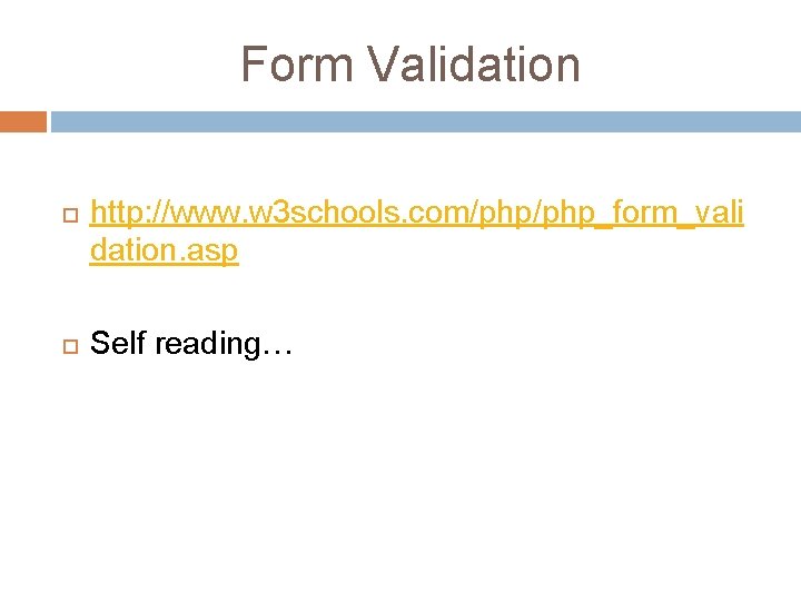 Form Validation http: //www. w 3 schools. com/php_form_vali dation. asp Self reading… 