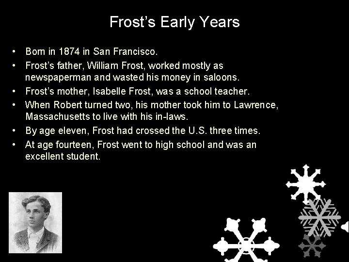 Frost’s Early Years • Born in 1874 in San Francisco. • Frost’s father, William
