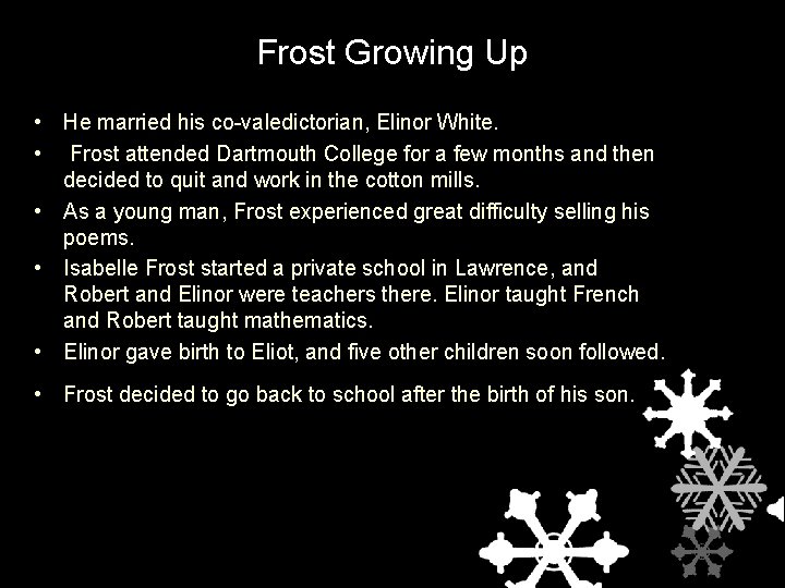 Frost Growing Up • He married his co-valedictorian, Elinor White. • Frost attended Dartmouth