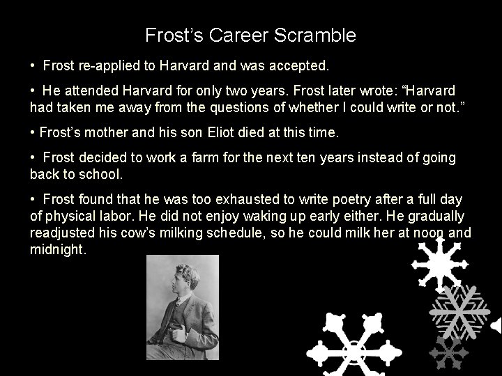 Frost’s Career Scramble • Frost re-applied to Harvard and was accepted. • He attended