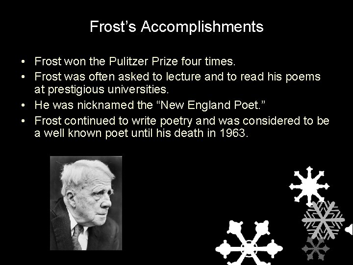 Frost’s Accomplishments • Frost won the Pulitzer Prize four times. • Frost was often
