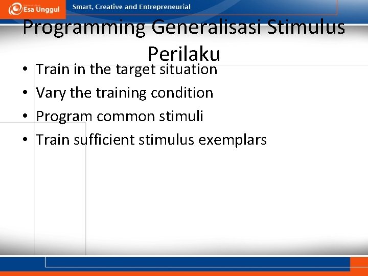 Programming Generalisasi Stimulus Perilaku • • Train in the target situation Vary the training