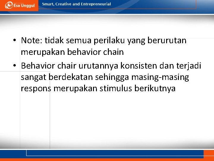  • Note: tidak semua perilaku yang berurutan merupakan behavior chain • Behavior chair