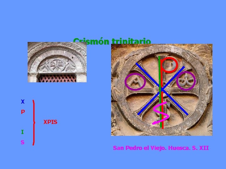 Crismón trinitario X P XPIS I S San Pedro el Viejo. Huesca. S. XII