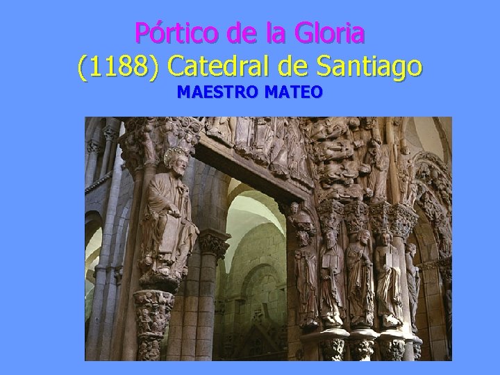 Pórtico de la Gloria (1188) Catedral de Santiago MAESTRO MATEO 