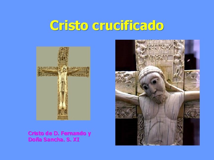 Cristo crucificado Cristo de D. Fernando y Doña Sancha. S. XI 