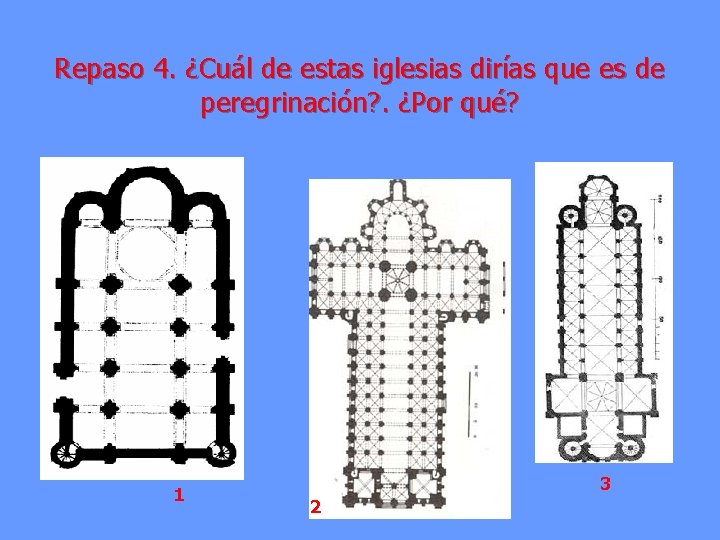 Repaso 4. ¿Cuál de estas iglesias dirías que es de peregrinación? . ¿Por qué?