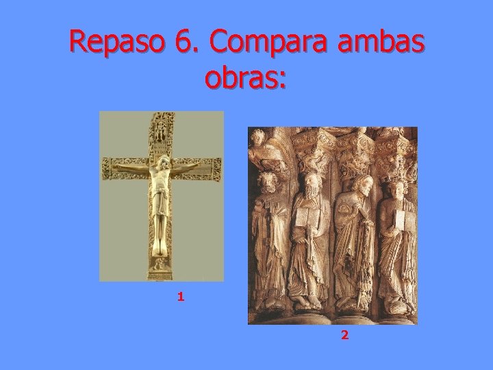 Repaso 6. Compara ambas obras: 1 2 