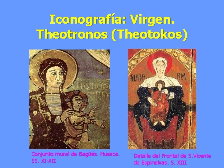 Iconografía: Virgen. Theotronos (Theotokos) Conjunto mural de Bagüés. Huesca. SS. XI-XII Detalle del Frontal