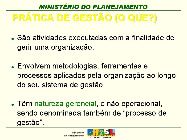 PRÁTICA DE GESTÃO (O QUE? ) São atividades executadas com a finalidade de gerir