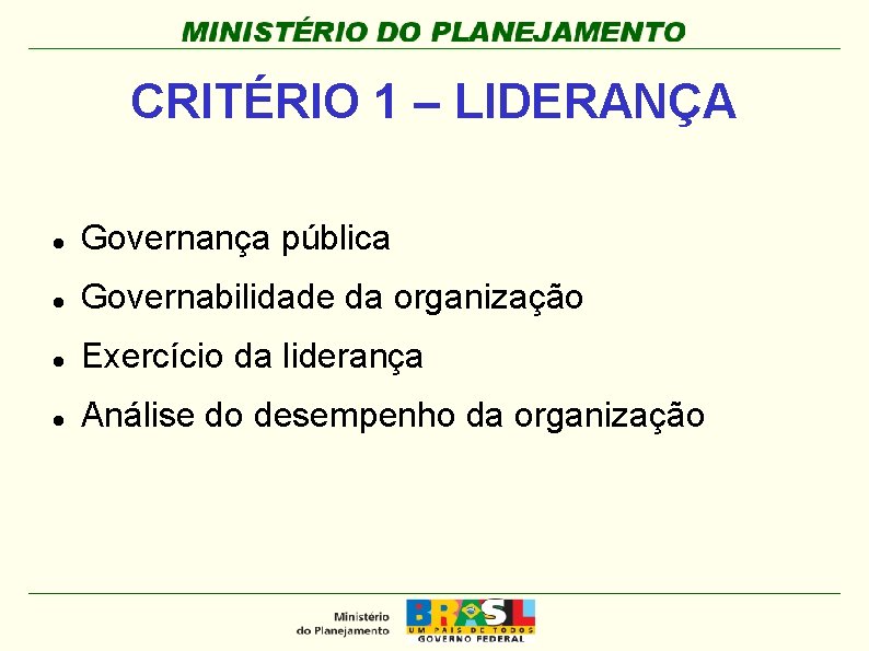 CRITÉRIO 1 – LIDERANÇA Governança pública Governabilidade da organização Exercício da liderança Análise do