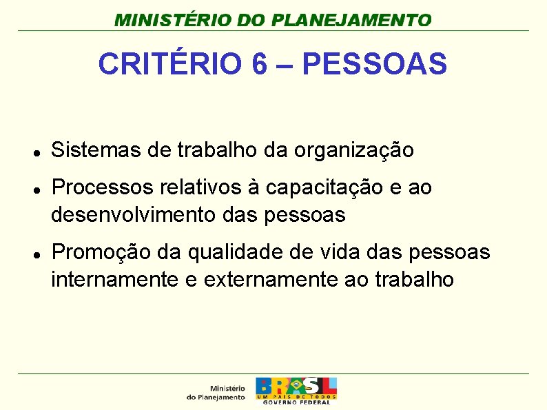 CRITÉRIO 6 – PESSOAS Sistemas de trabalho da organização Processos relativos à capacitação e