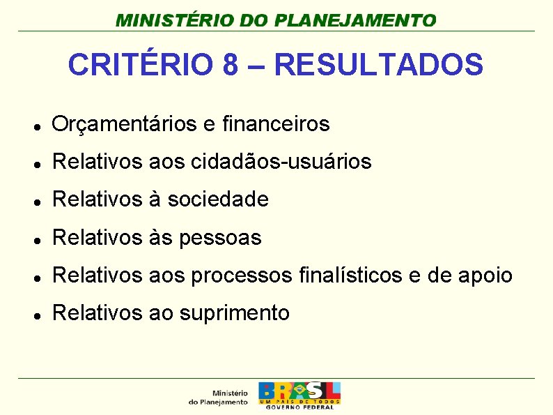 CRITÉRIO 8 – RESULTADOS Orçamentários e financeiros Relativos aos cidadãos-usuários Relativos à sociedade Relativos