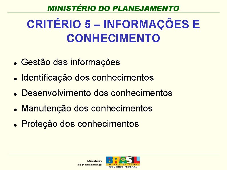 CRITÉRIO 5 – INFORMAÇÕES E CONHECIMENTO Gestão das informações Identificação dos conhecimentos Desenvolvimento dos