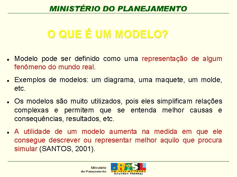 O QUE É UM MODELO? Modelo pode ser definido como uma representação de algum