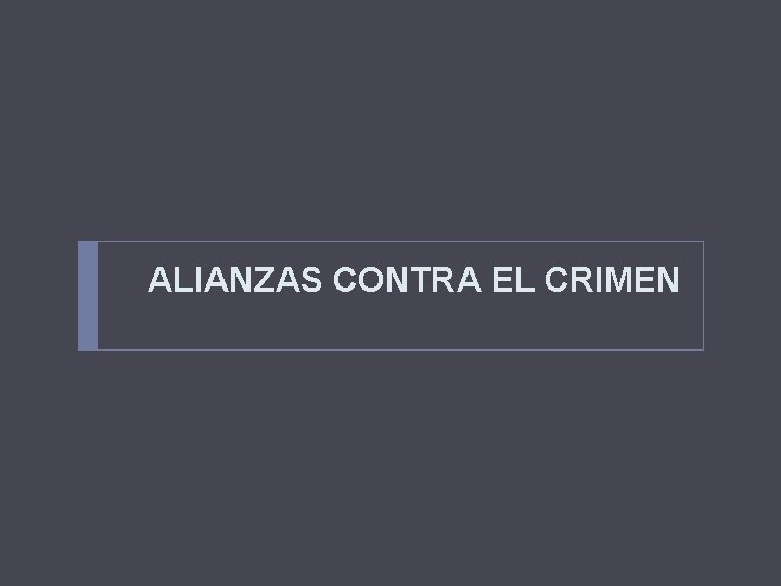 ALIANZAS CONTRA EL CRIMEN 
