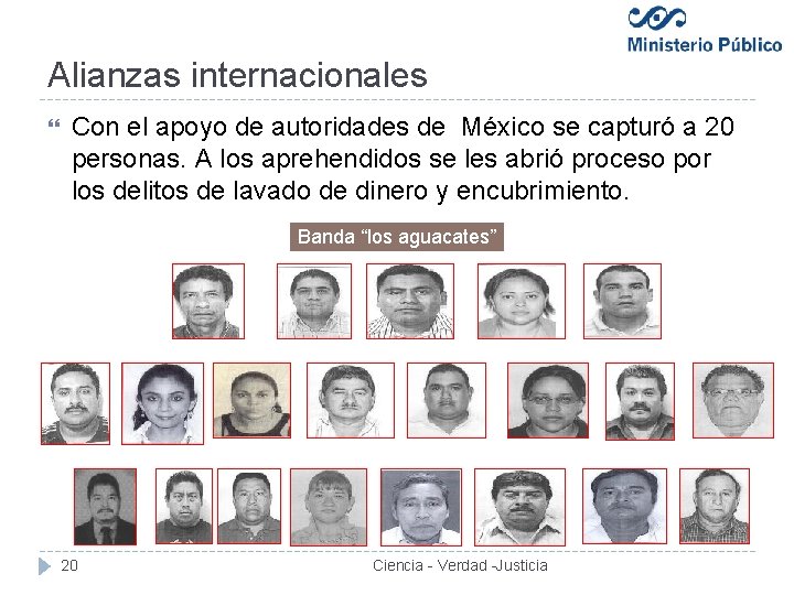 Alianzas internacionales Con el apoyo de autoridades de México se capturó a 20 personas.