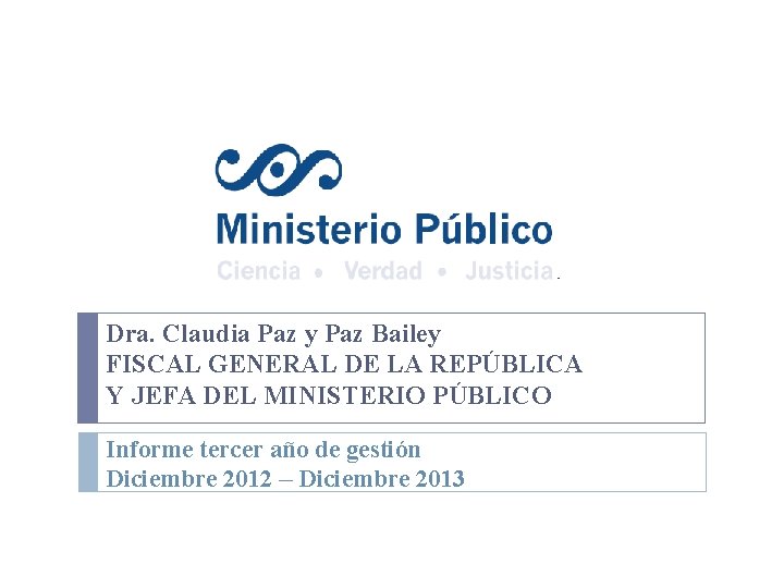 Dra. Claudia Paz y Paz Bailey FISCAL GENERAL DE LA REPÚBLICA Y JEFA DEL