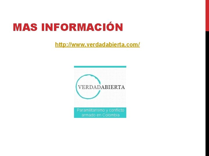 MAS INFORMACIÓN http: //www. verdadabierta. com/ 