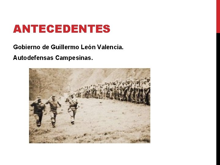 ANTECEDENTES Gobierno de Guillermo León Valencia. Autodefensas Campesinas. 