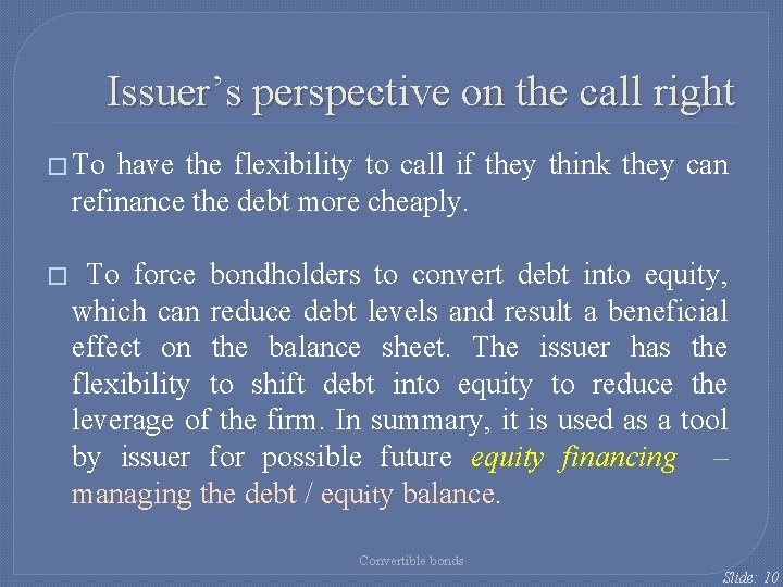 Issuer’s perspective on the call right � To have the flexibility to call if