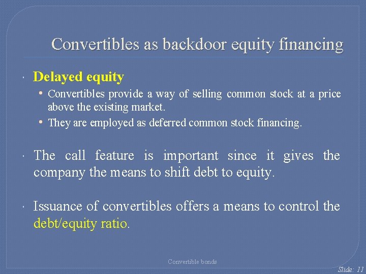 Convertibles as backdoor equity financing Delayed equity • Convertibles provide a way of selling