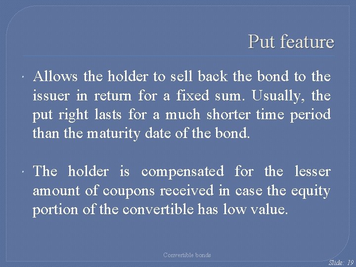 Put feature Allows the holder to sell back the bond to the issuer in Put feature Allows the holder to sell back the bond to the issuer in