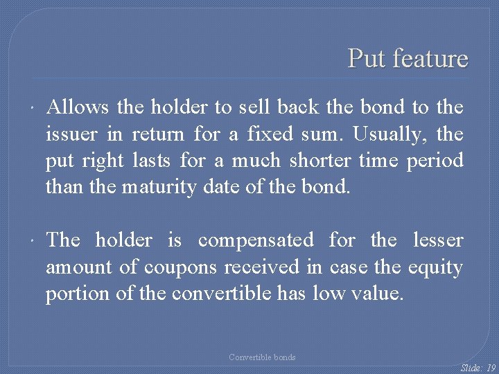 Put feature Allows the holder to sell back the bond to the issuer in