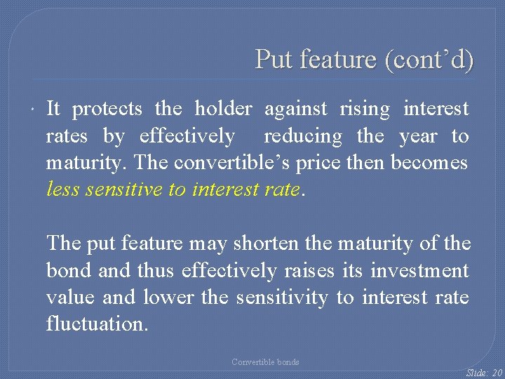Put feature (cont’d) It protects the holder against rising interest rates by effectively reducing Put feature (cont’d) It protects the holder against rising interest rates by effectively reducing