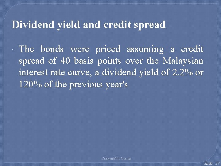 Dividend yield and credit spread The bonds were priced assuming a credit spread of Dividend yield and credit spread The bonds were priced assuming a credit spread of