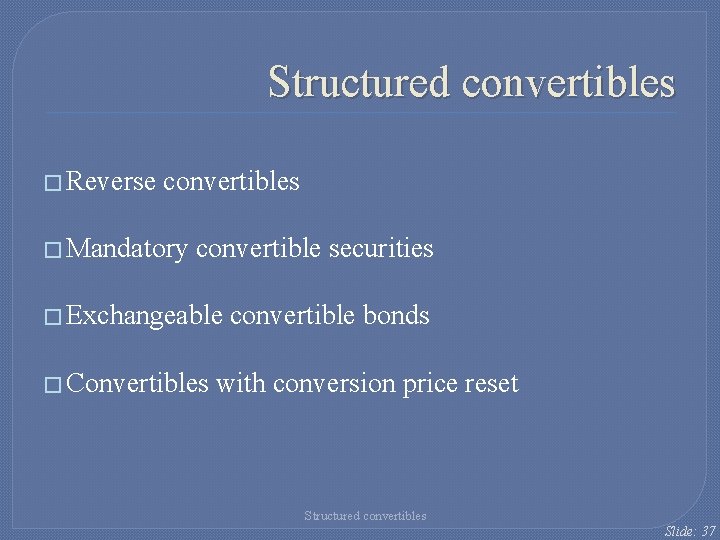 Structured convertibles � Reverse convertibles � Mandatory convertible securities � Exchangeable � Convertibles convertible