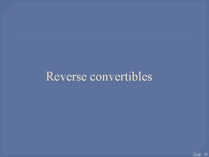Reverse convertibles Slide: 38 