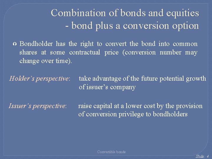 Combination of bonds and equities - bond plus a conversion option Bondholder has the