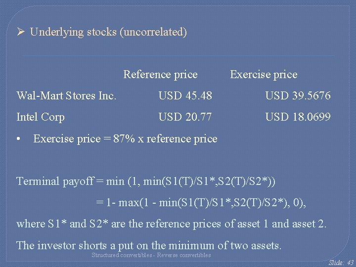 Ø Underlying stocks (uncorrelated) Reference price Exercise price Wal-Mart Stores Inc. USD 45. 48