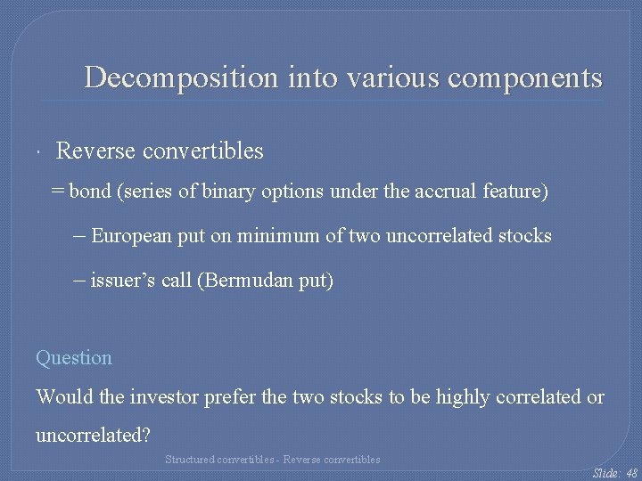 Decomposition into various components Reverse convertibles = bond (series of binary options under the Decomposition into various components Reverse convertibles = bond (series of binary options under the