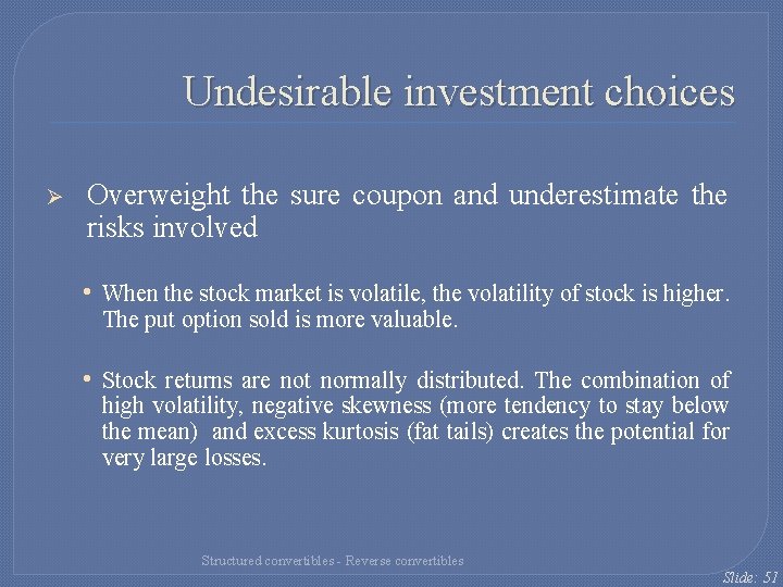 Undesirable investment choices Ø Overweight the sure coupon and underestimate the risks involved • Undesirable investment choices Ø Overweight the sure coupon and underestimate the risks involved •