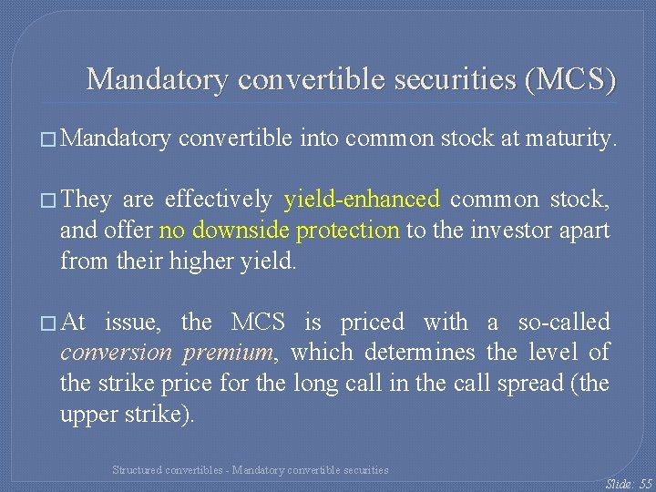 Mandatory convertible securities (MCS) � Mandatory convertible into common stock at maturity. � They