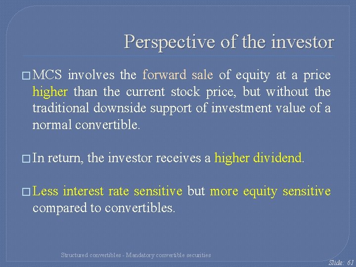 Perspective of the investor � MCS involves the forward sale of equity at a