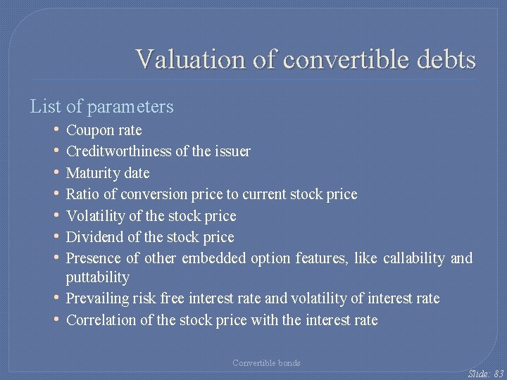 Valuation of convertible debts List of parameters • • Coupon rate Creditworthiness of the