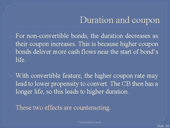 Duration and coupon For non-convertible bonds, the duration decreases as their coupon increases. This Duration and coupon For non-convertible bonds, the duration decreases as their coupon increases. This