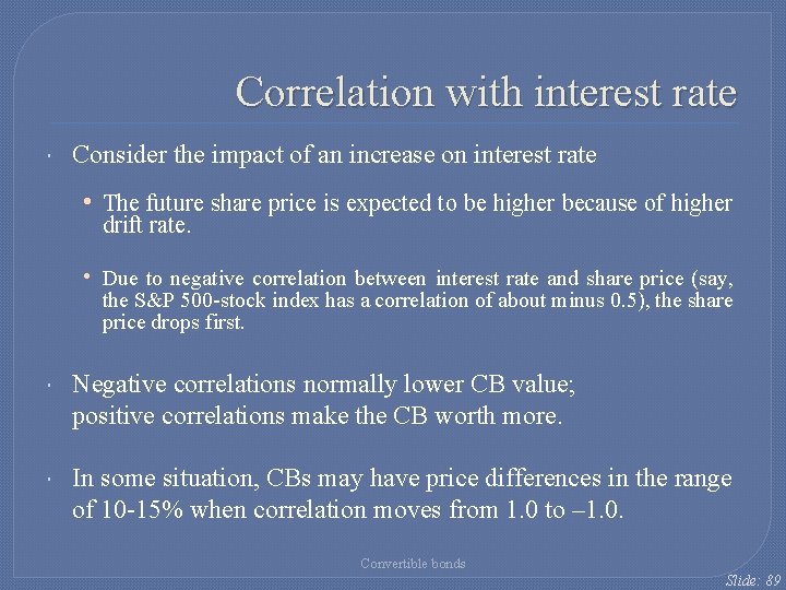 Correlation with interest rate Consider the impact of an increase on interest rate •