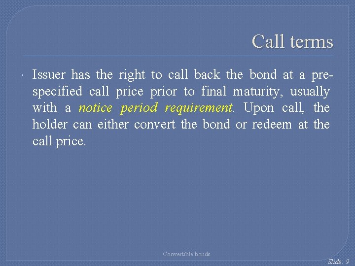 Call terms Issuer has the right to call back the bond at a prespecified Call terms Issuer has the right to call back the bond at a prespecified