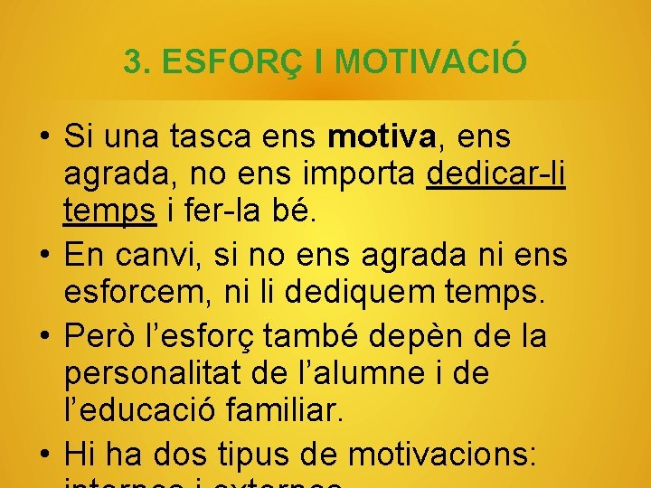 3. ESFORÇ I MOTIVACIÓ • Si una tasca ens motiva, ens agrada, no ens