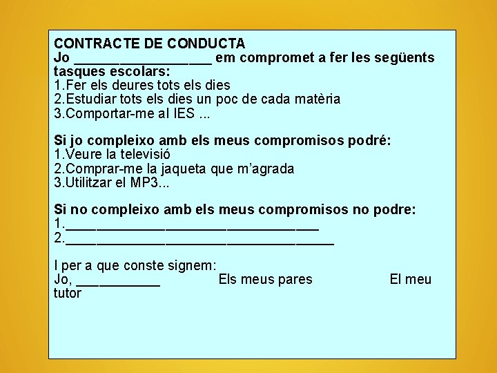 CONTRACTE DE CONDUCTA Jo _________ em compromet a fer les següents tasques escolars: 1.